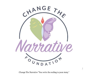 CHANGE THE NARRATIVE FOUNDATION: CHANGE THE NARRATIVE "YOU WRITE THE ENDING TO YOUR STORY."