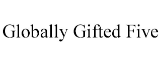 GLOBALLY GIFTED FIVE