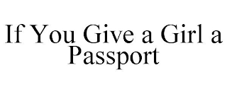 IF YOU GIVE A GIRL A PASSPORT