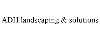 ADH LANDSCAPING & SOLUTIONS