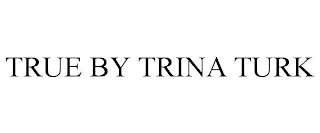 TRUE BY TRINA TURK