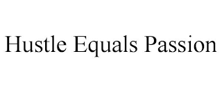 HUSTLE EQUALS PASSION