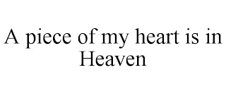 A PIECE OF MY HEART IS IN HEAVEN