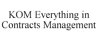 KOM EVERYTHING IN CONTRACTS MANAGEMENT