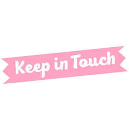 KEEP IN TOUCH