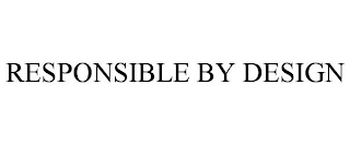 RESPONSIBLE BY DESIGN