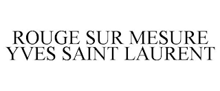 ROUGE SUR MESURE YVES SAINT LAURENT