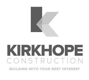 K KIRKHOPE CONSTRUCTION BUILDING WITH YOUR BEST INTEREST