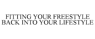 FITTING YOUR FREESTYLE BACK INTO YOUR LIFESTYLE