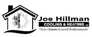 JOE HILLMAN COOLING & HEATING INC. "YOUR CLIMATE CONTROL PROFESSIONALS"