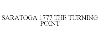 SARATOGA 1777 THE TURNING POINT