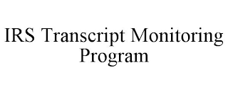 IRS TRANSCRIPT MONITORING PROGRAM