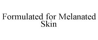 FORMULATED FOR MELANATED SKIN