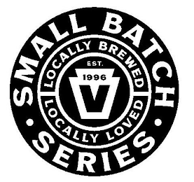 SMALL BATCH SERIES LOCALLY BREWED LOCALLY LOVED EST. 1996 V