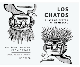 LOS CHATOS CHATS GO BETTER WITH MEZCAL ARTISANAL MEZCAL FROM OAXACA 100% AGAVE ESPADÍN 40° / 750 ML. OCOTE