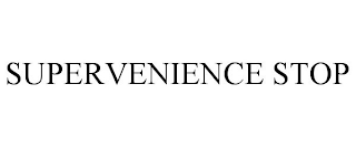 SUPERVENIENCE STOP