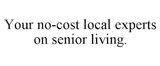 YOUR NO-COST LOCAL EXPERTS ON SENIOR LIVING.