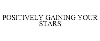 POSITIVELY GAINING YOUR STARS