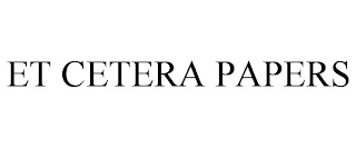 ET CETERA PAPERS