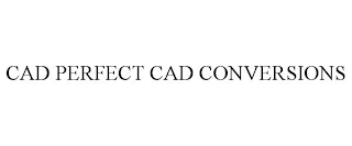 CAD PERFECT CAD CONVERSIONS