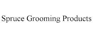 SPRUCE GROOMING PRODUCTS