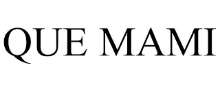 QUE MAMI