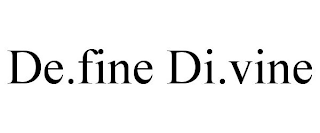 DE.FINE DI.VINE