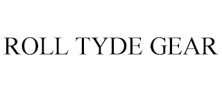 ROLL TYDE GEAR