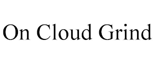 ON CLOUD GRIND