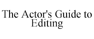 THE ACTOR'S GUIDE TO EDITING