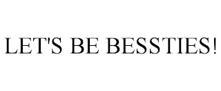 LET'S BE BESSTIES!