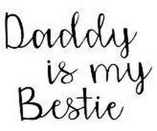 DADDY IS MY BESTIE