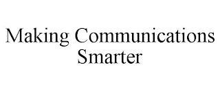 MAKING COMMUNICATIONS SMARTER