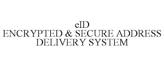 EID ENCRYPTED & SECURE ADDRESS DELIVERY SYSTEM