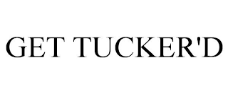 GET TUCKER'D