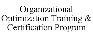 ORGANIZATIONAL OPTIMIZATION TRAINING & CERTIFICATION PROGRAM