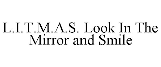 L.I.T.M.A.S. LOOK IN THE MIRROR AND SMILE