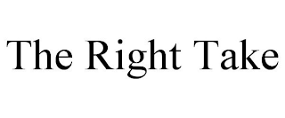 THE RIGHT TAKE