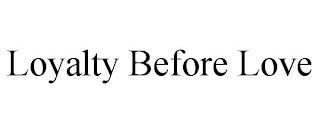 LOYALTY BEFORE LOVE