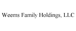 WEEMS FAMILY HOLDINGS, LLC