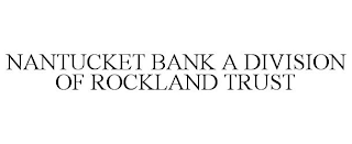 NANTUCKET BANK A DIVISION OF ROCKLAND TRUST