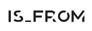 IS_FROM