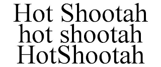 HOT SHOOTAH HOT SHOOTAH HOTSHOOTAH