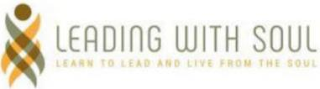 LEADING WITH SOUL LEARN TO LEAD AND LIVE FROM THE SOUL