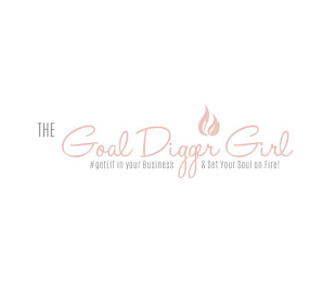 THE GOAL DIGGER GIRL #GETLIT IN YOUR BUSINESS & SET YOUR SOUL ON FIRE!