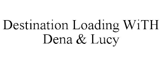 DESTINATION LOADING WITH DENA & LUCY