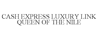 CASH EXPRESS LUXURY LINK QUEEN OF THE NILE