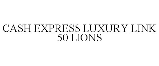 CASH EXPRESS LUXURY LINK 50 LIONS