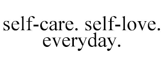 SELF-CARE. SELF-LOVE. EVERYDAY.