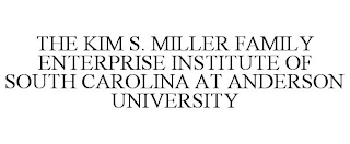 THE KIM S. MILLER FAMILY ENTERPRISE INSTITUTE OF SOUTH CAROLINA AT ANDERSON UNIVERSITY